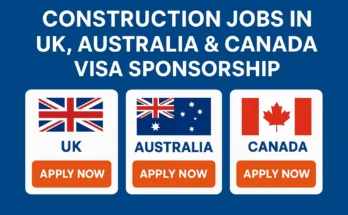 Construction Jobs in UK, Australia & Canada with Visa Sponsorship