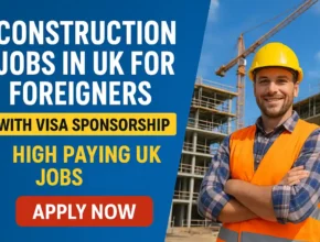 Construction Jobs in UK for Foreigners with Visa Sponsorship – High Paying UK Jobs 2025
